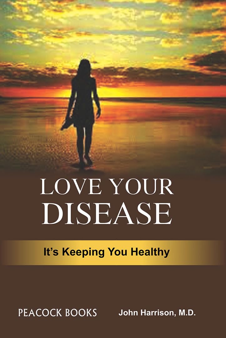 Love your disease-its keeping you healthy Medicine