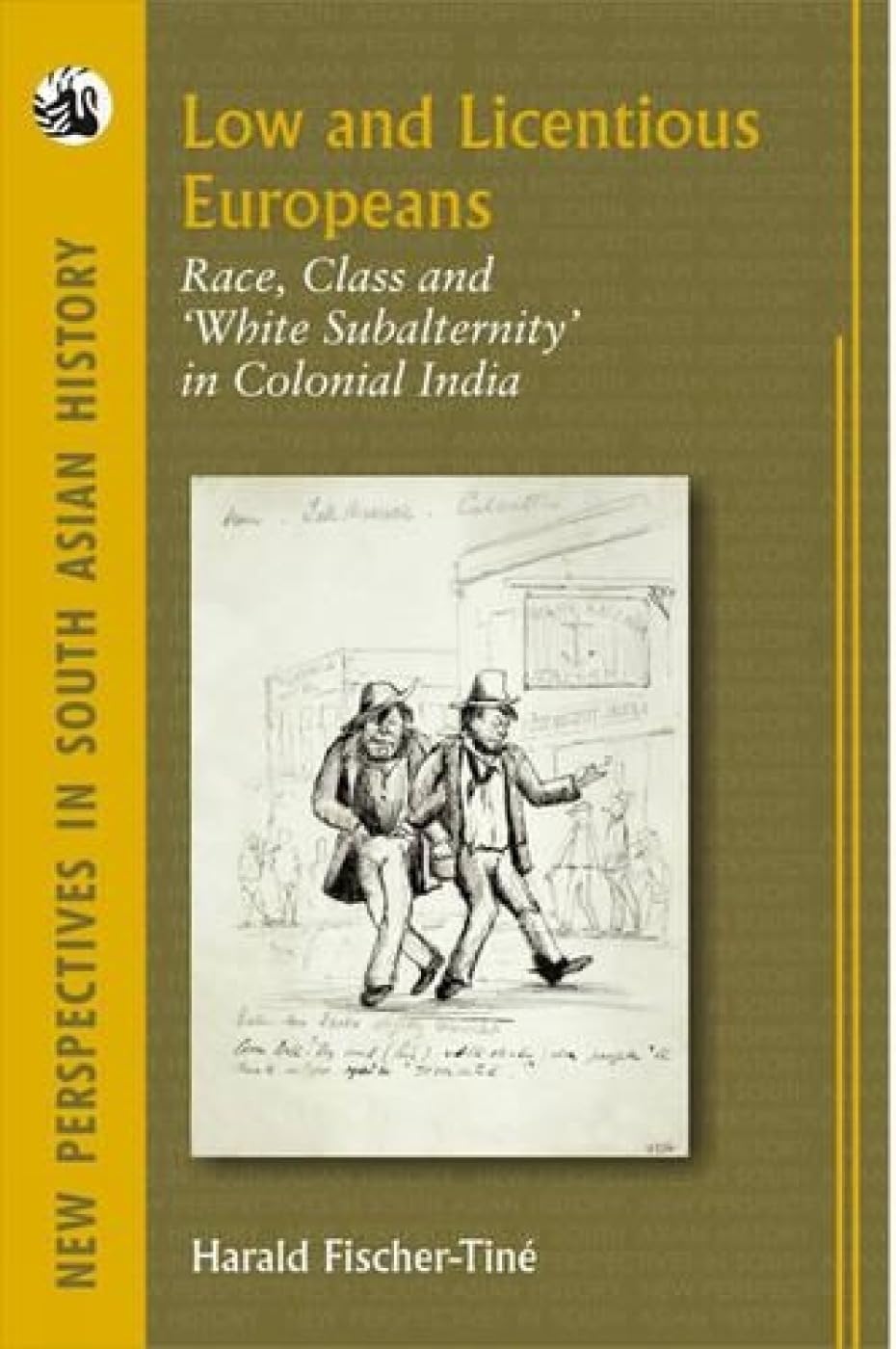 Low and Licentious Europeans: Race, Class and 'white Subalternity' in Colonial India (New Perspectives in South Asian History) Books