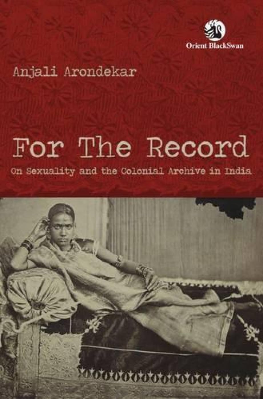 For the Record: On Sexuality and the Colonial Archive in India book