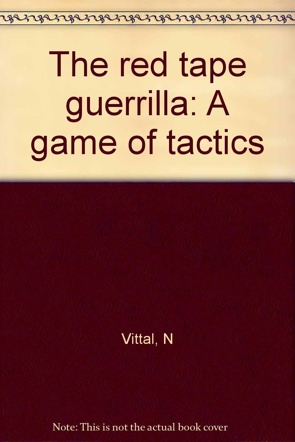 The red tape guerrilla: A game of tactics by Vittal, N Books