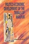 Politico-Economic Development Of The Tribals Of Manipur Books