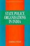 Vol 4: State Police Organisations in India (Part of Encyclopaedia Of Crime, Police And Judicial System 28 Vols Set) Books