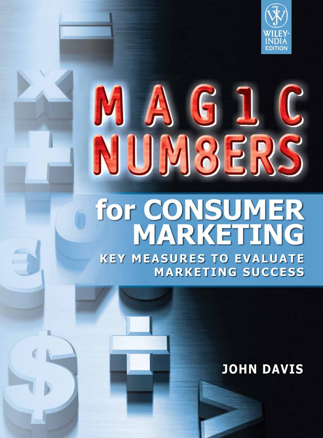 Magic Numbers for Consumer Marketing: Key Measuresto Evaluate Marketing Success Books