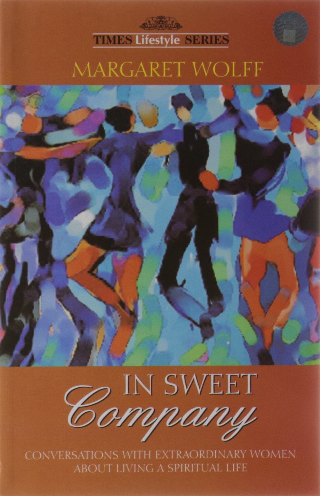 In Sweet Company: Conversations with Extraordinary Women About Living a Spiritual Life Margaret Wolff Margaret Wolff Books