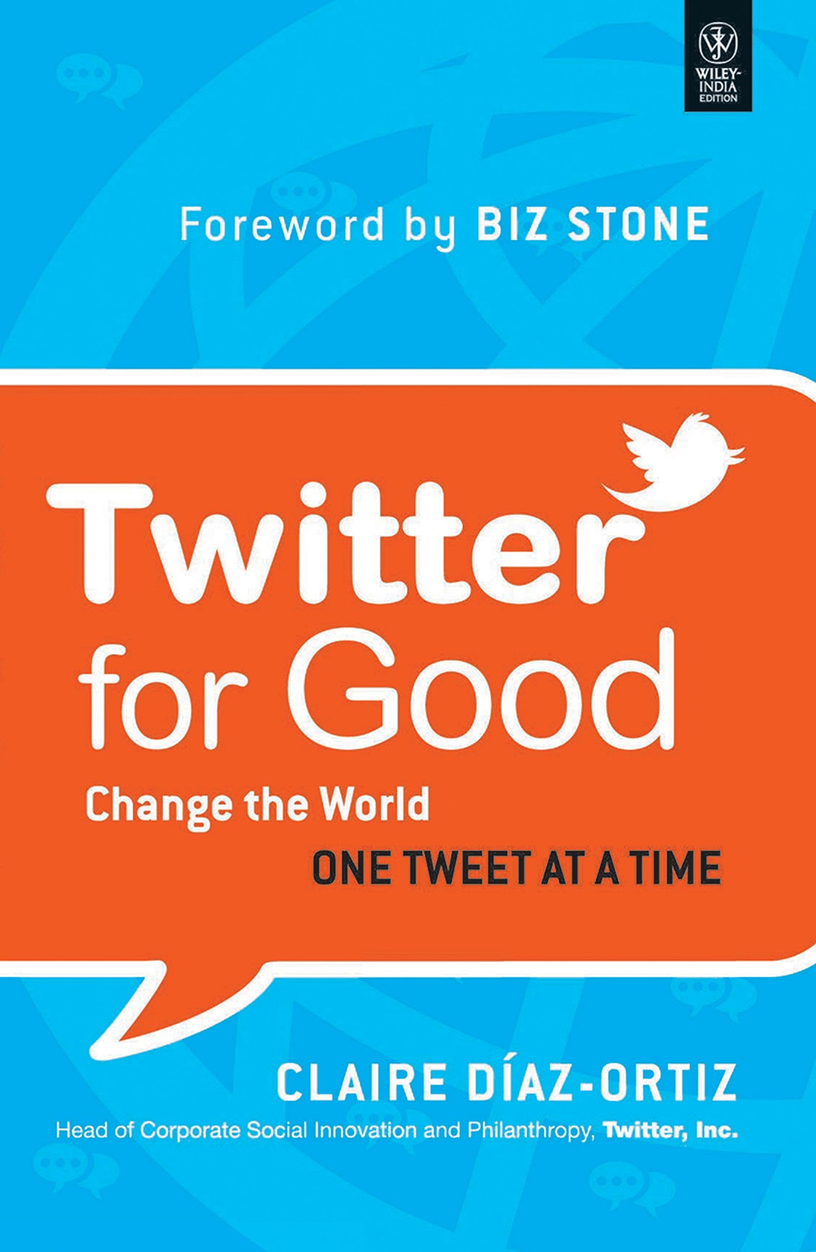 TWITTER FOR GOOD: CHANGE THE WORLD ONE TWEET AT A TIME CLAIRE DIAZ-ORTIZ, BIZ STONE Books