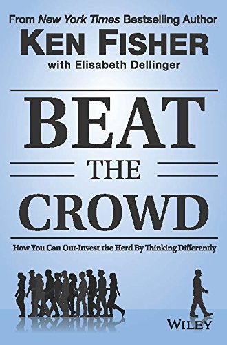 Beat The Crowd: How You Can Out-Invest The Herd By Thinking Differently by Kenneth L. Fisher Books