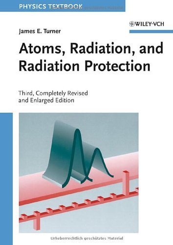 Atoms, Radiation, and Radiation Protection by James E. Turner (2007-06-18) Books