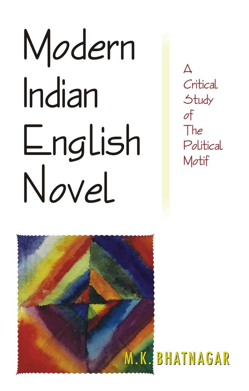 Modern Indian English Novel a Critical Study of the Political Motif Contemporary literature