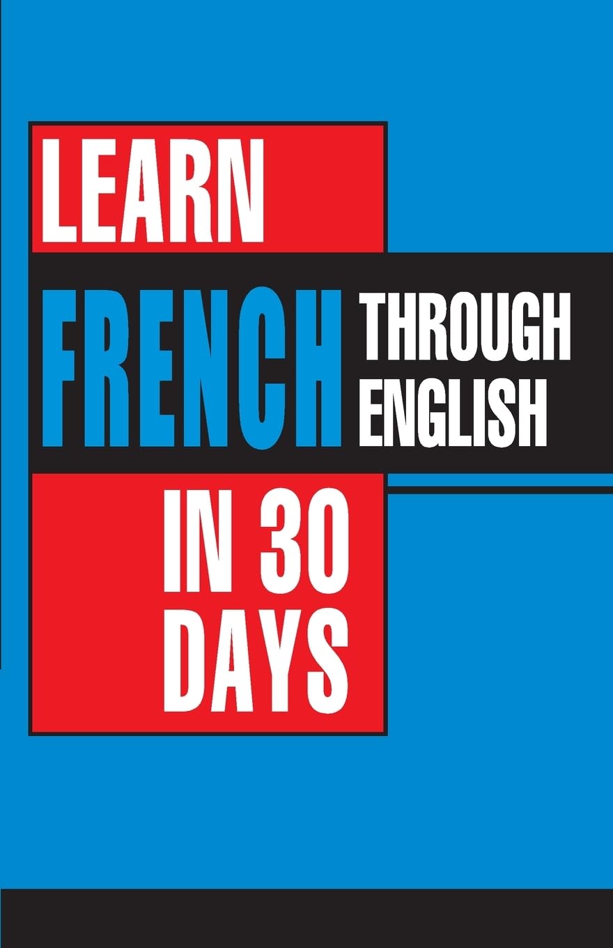 Learn French In 30 Days Through English (Apprendre le français à partir de l'anglais dans 30 jours) Foreign Languages ​​& Dictionaries
