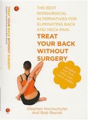 Treat Your Back Without Surgery: The Best Non Surgical Alternatives for Eliminating Back and Neck Pain Medicine