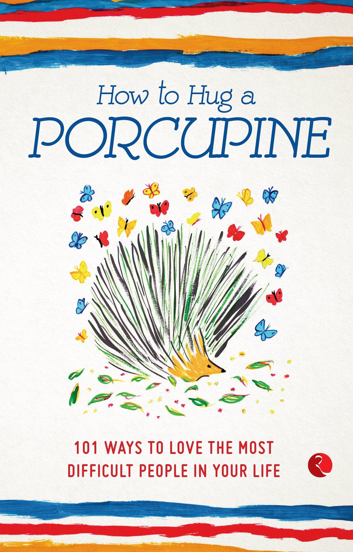 How to Hug a Porcupine: 101 Ways to Love the Most Difficult People in Your Life Contemporary literature