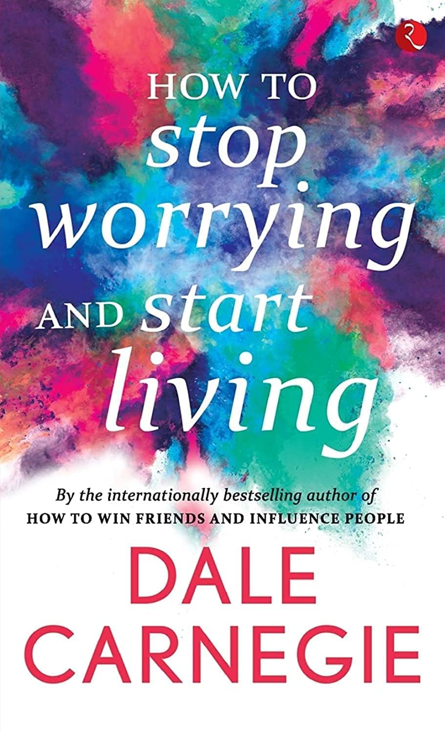 How to Stop Worrying and Start Living Business, Finance & Career