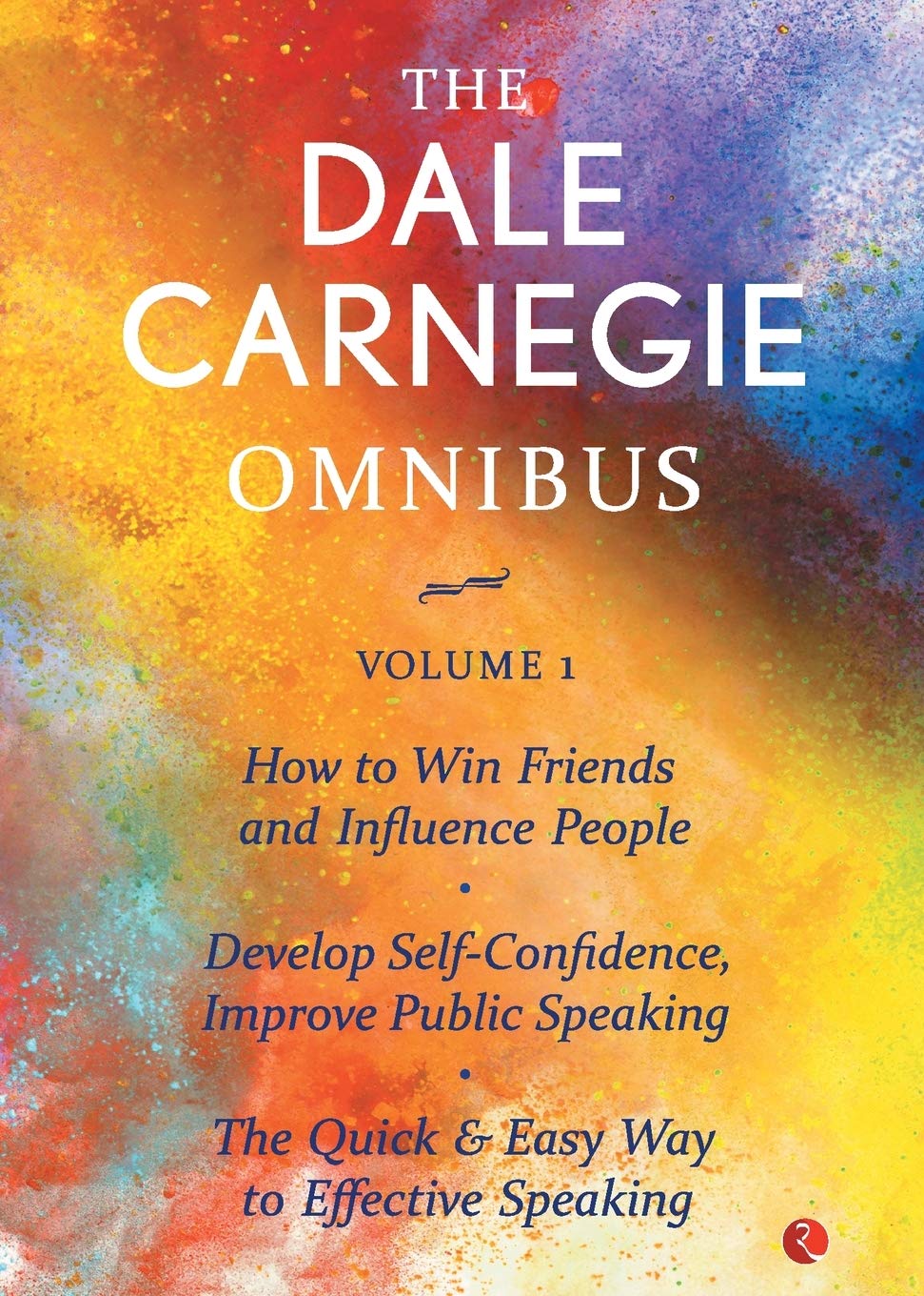 The Dale Carnegie Omnibus (How To Win Friends And Influence People/Develop Self-Confidence, Improve Public Speaking/The Quick & Easy Way To Effective Speaking) - Vol. 1 Health, Nutrition & Fitness