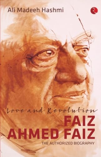 Love and Revolution: Faiz Ahmed Faiz: The Authorized Biography Art & Literature
