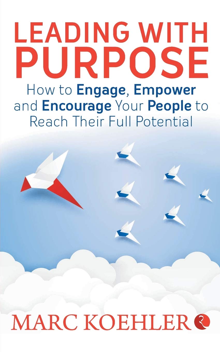 Leading with Purpose: How to Engage, Empower & Encourage Your People to Reach Their Full Potential Contemporary literature