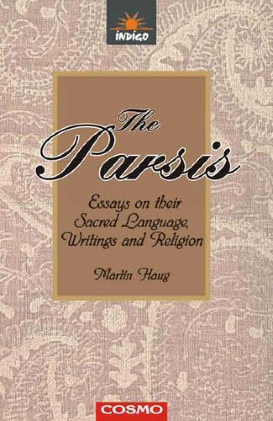 The Parsis: Essays on Their Sacred Language, Writings and Religion Religion & Esotericism