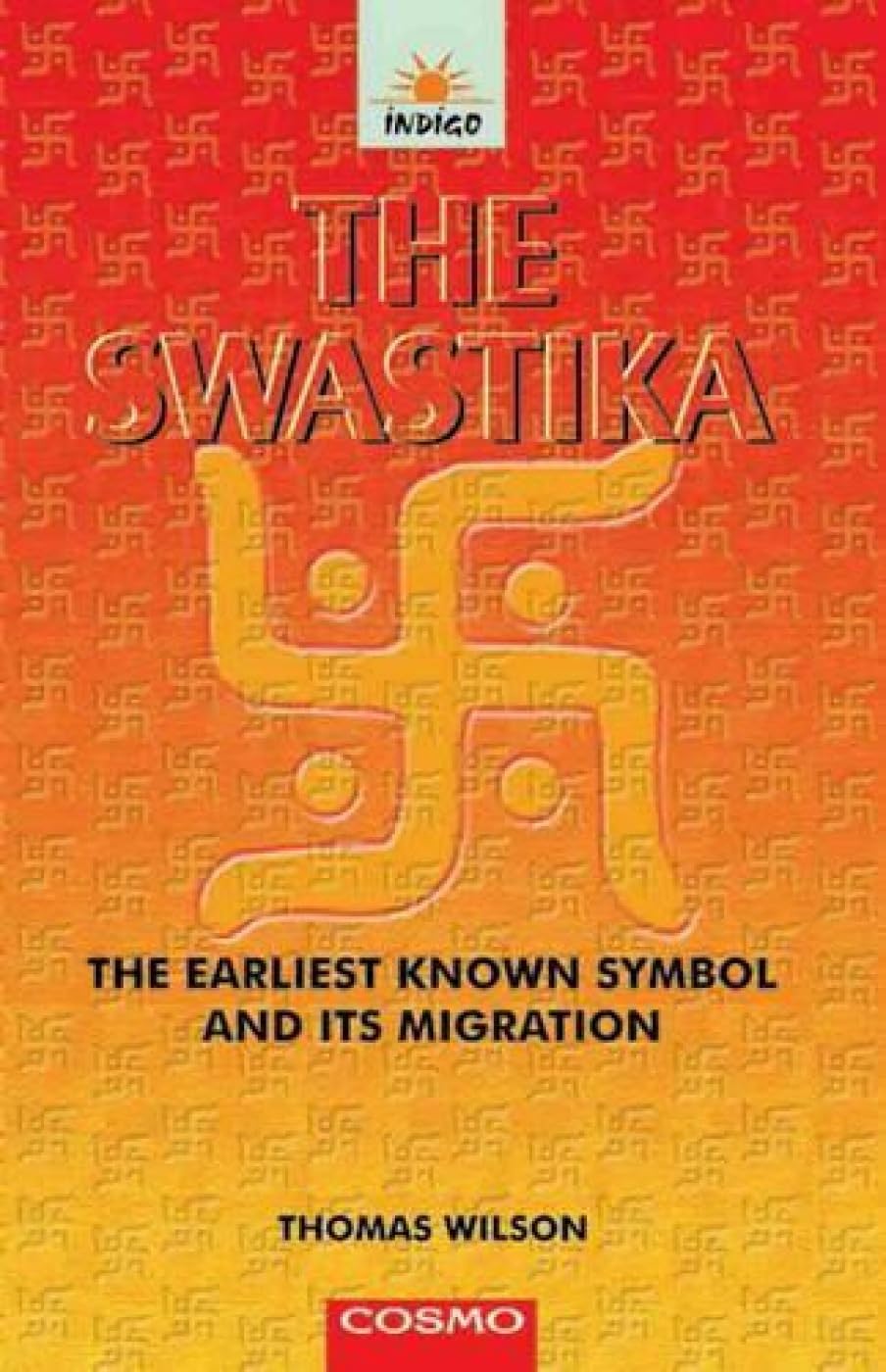The Swastika: The Earliest Known Symbol, and Its Migration, with Observations on the Migration of Certain Industries in Prehistoric Times book