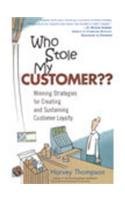 Who Stole My Customer?? Winning Strategies for Creating and Sustaining Customer Loyalty Books