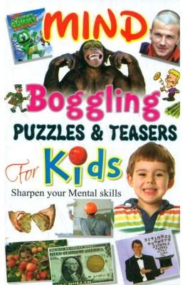 Mind Boggling Puzzles and Teasers For Kids (Sharpen your Mental Skills) Books