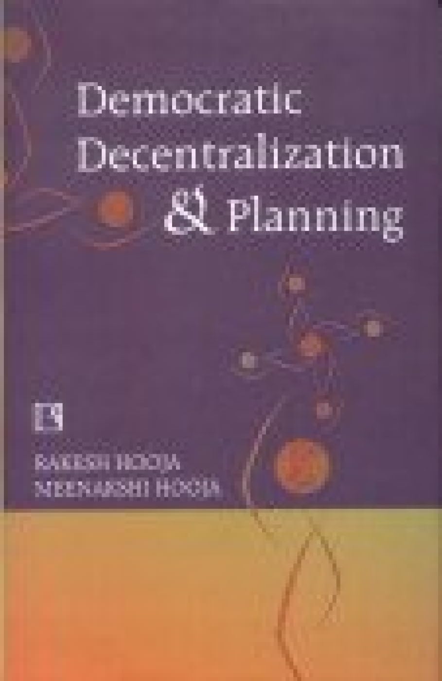 Democratic Decentralization and Planning: Essays on Panchayati Raj, District Planning and Development Administration Film, Art & Culture