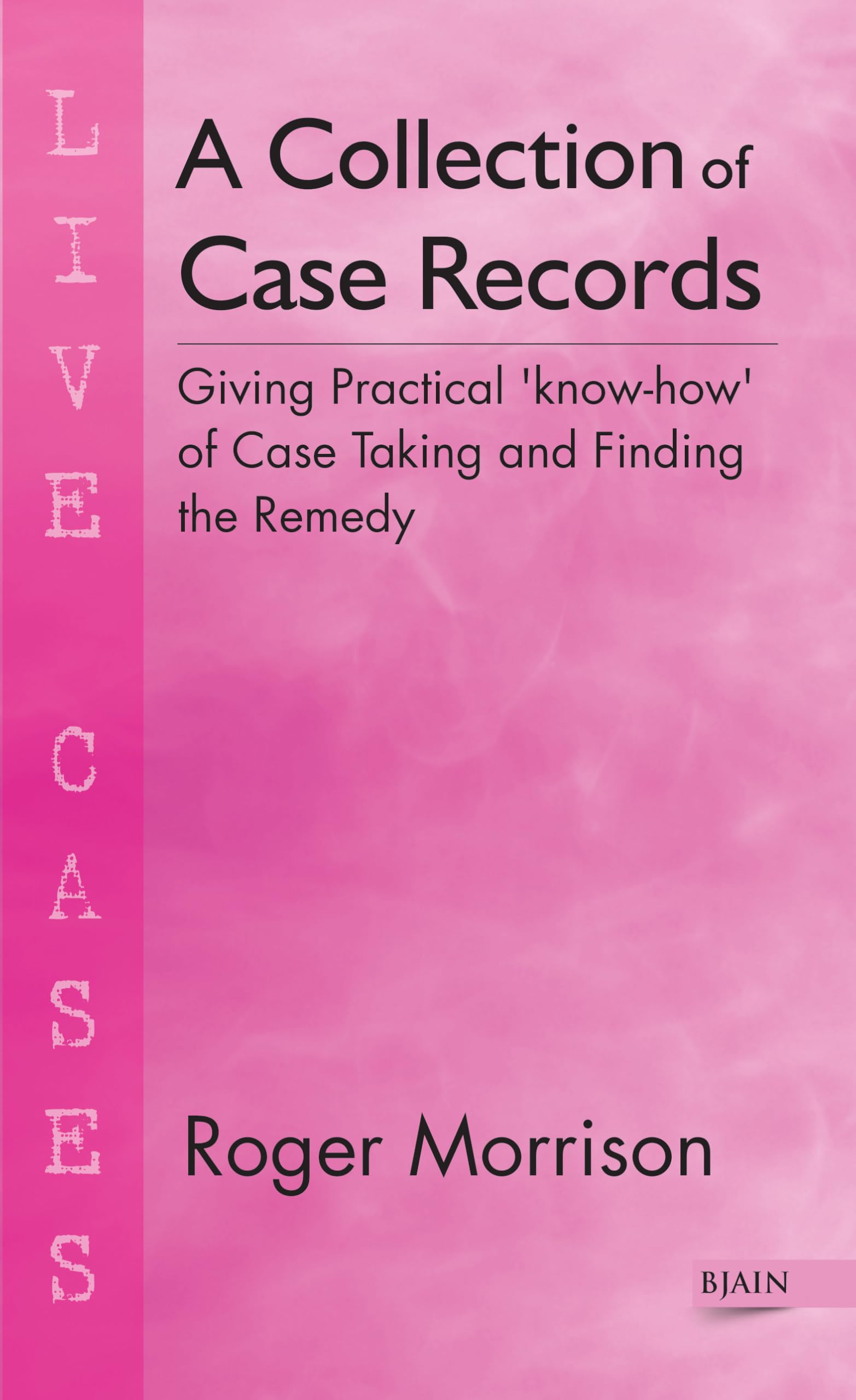 Collection of Case Records: Giving Practical 'Know How' of Case Taking & Finding the Remedy Health, Nutrition & Fitness