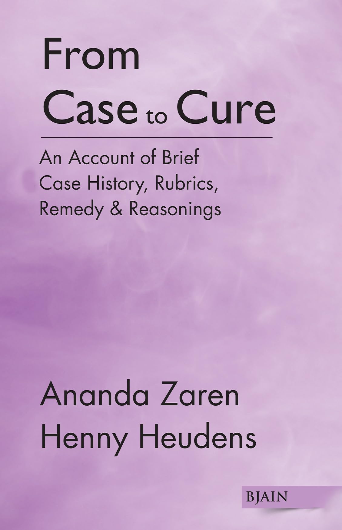 From Case to Cure Miss. Ananda Zaren & Miss. Henny Heudens-Mast Miss. Ananda Zaren & Miss. Henny Heudens-Mast Books