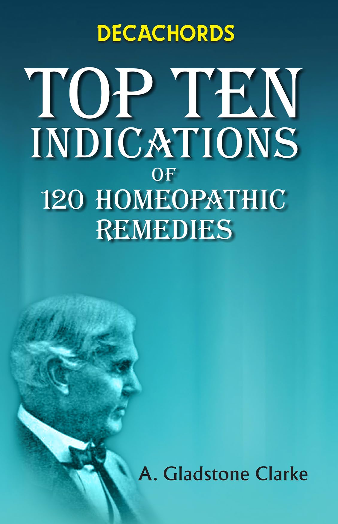 Decachords: Top Ten Indications of 120 Homeopathic Remedies book