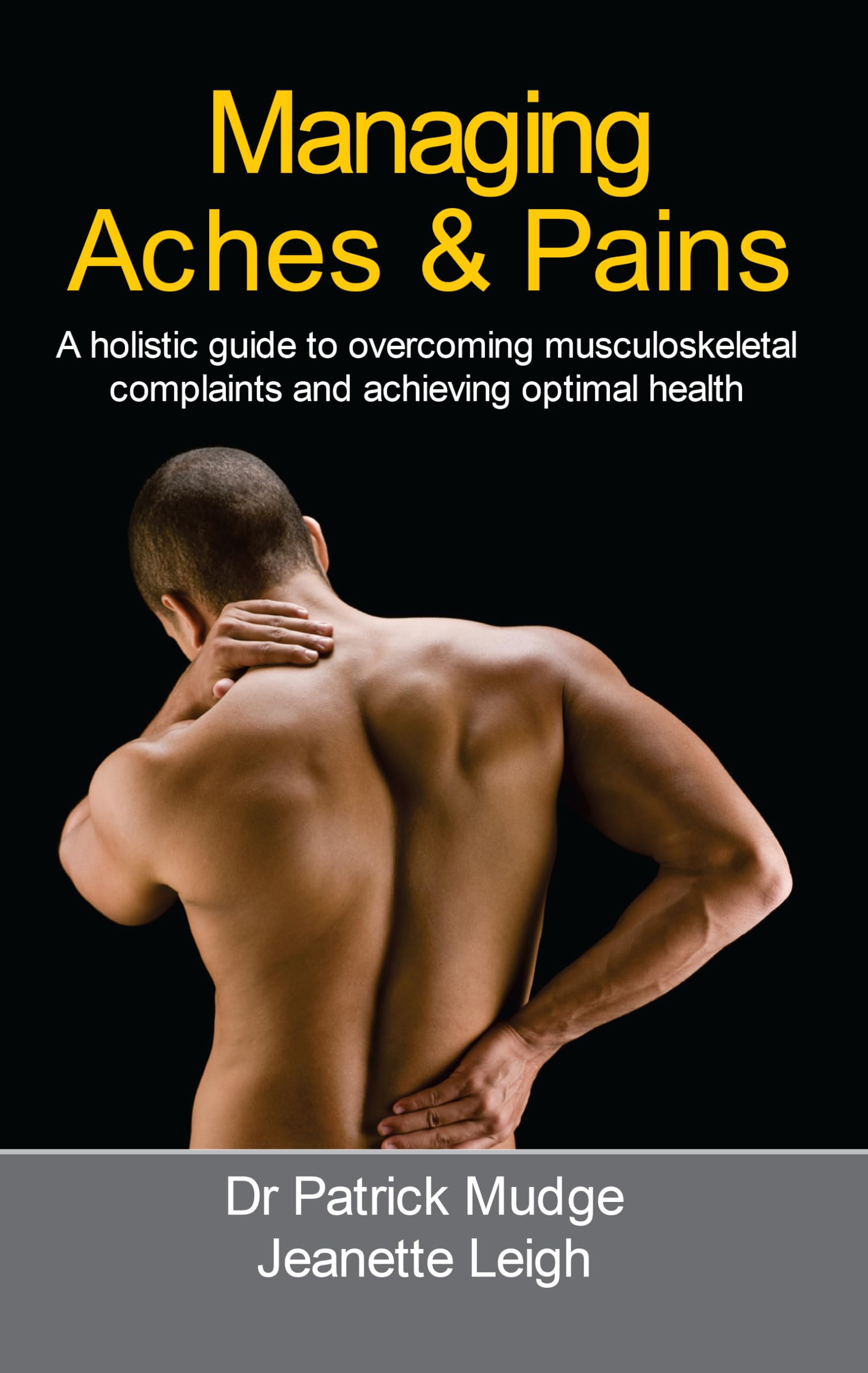 Managing Aches & Pains: A Holistic Guide to Overcoming Musculoskeletal Complaints & Achieving Optimal Health Health, Nutrition & Fitness