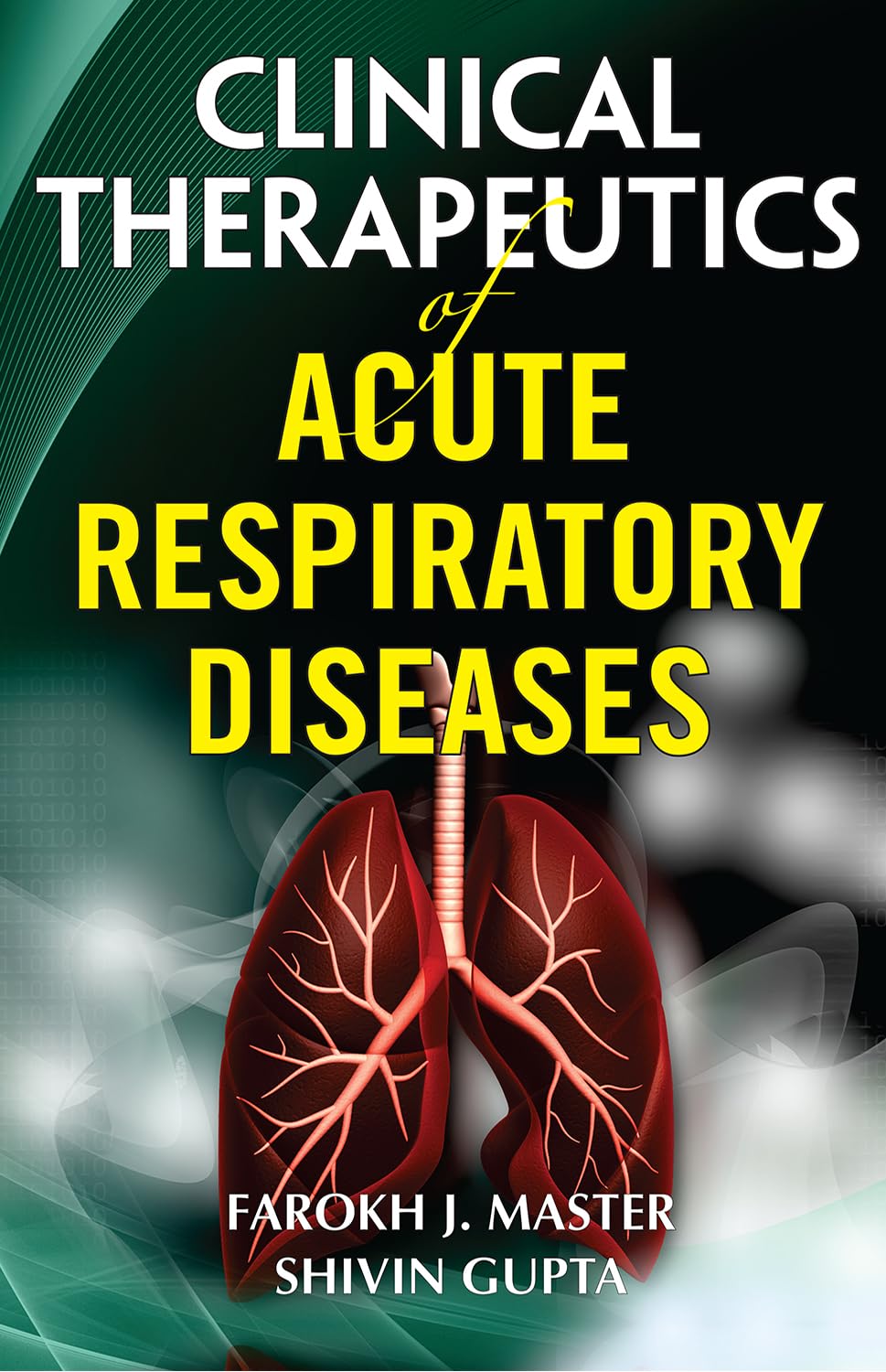 CLINICAL THERAPEUTICS OF ACUTE RESPIRATORY DISEASES FAROKH J MASTER book