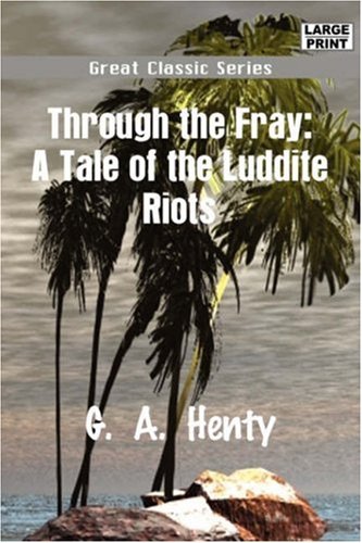 Through the Fray: A Tale of the Luddite Riots Fiction