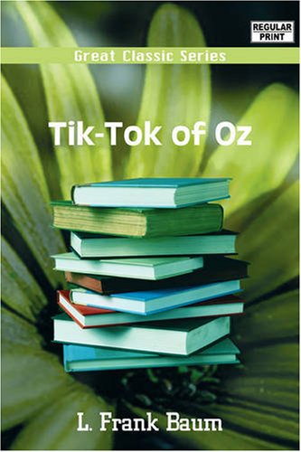 Tik-Tok of Oz (Great Classic) Fairy Tales & Legends