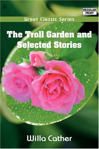 The Troll Garden and Selected Stories Essays & Short Stories