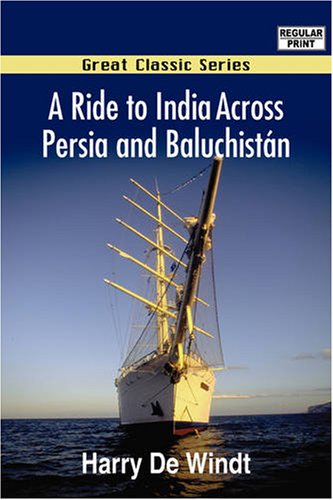 A Ride to India Across Persia and Baluchistan Travelogues