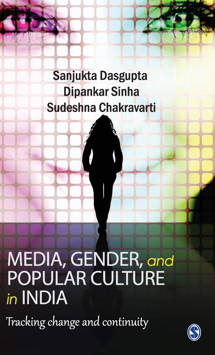 Media, Gender, and Popular Culture in India: Tracking Change and Continuity Media & Communication