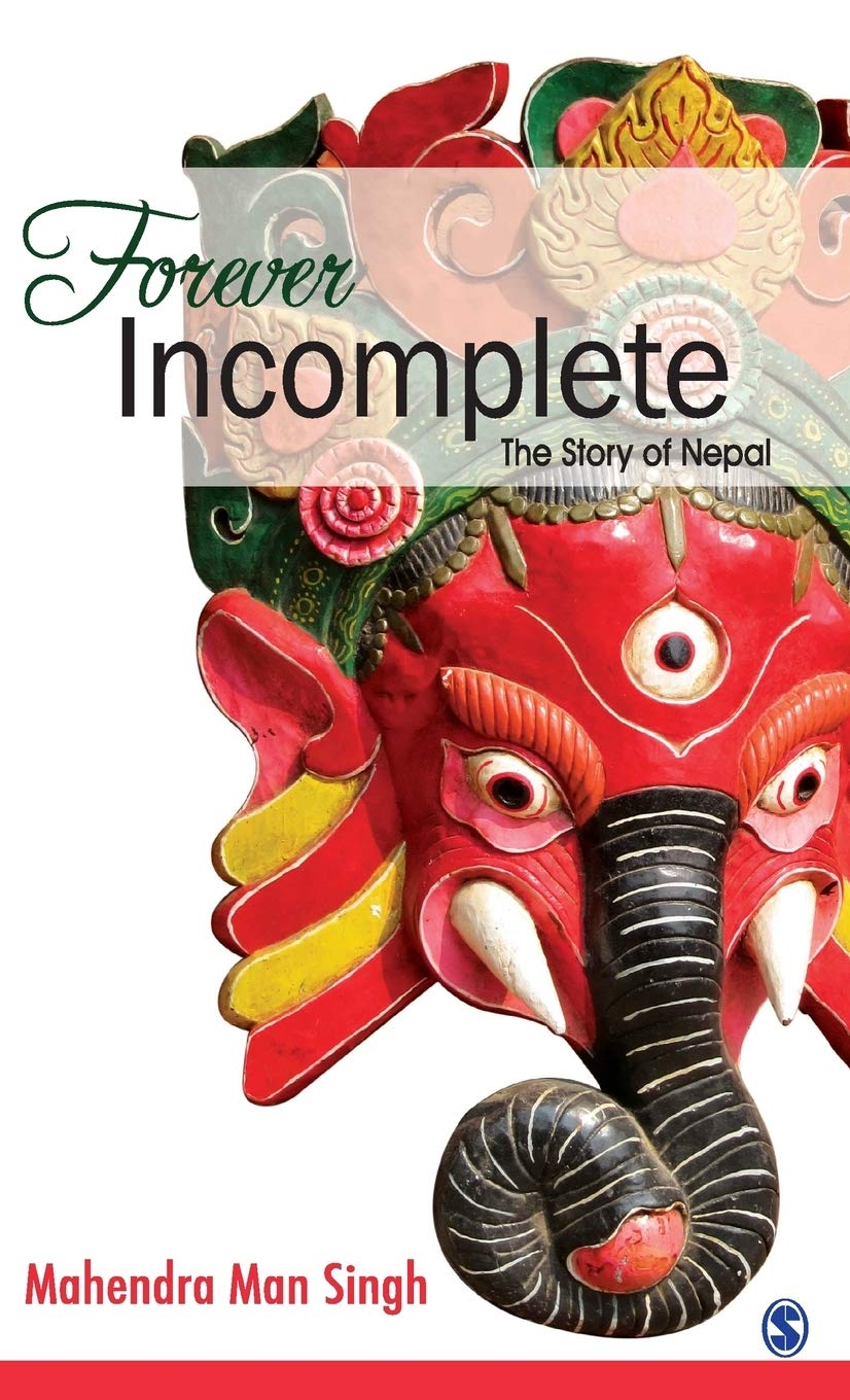 Forever Incomplete: The Story of Nepal Politics & History