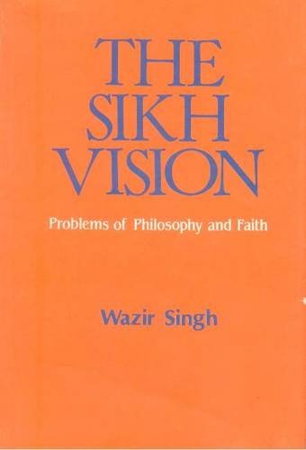 The Sikh Vision: Problems of Philosophy and Faith: Problems of Philosophy & Faith Contemporary literature
