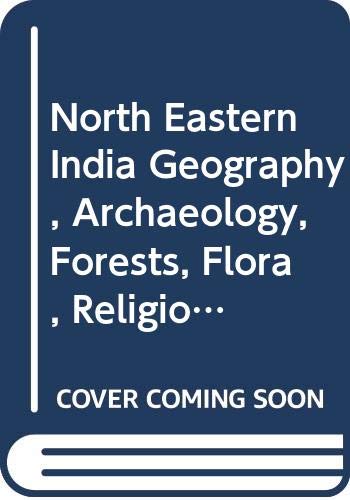 North Eastern India Geography, Archaeology, Forests, Flora, Religion and Races Books