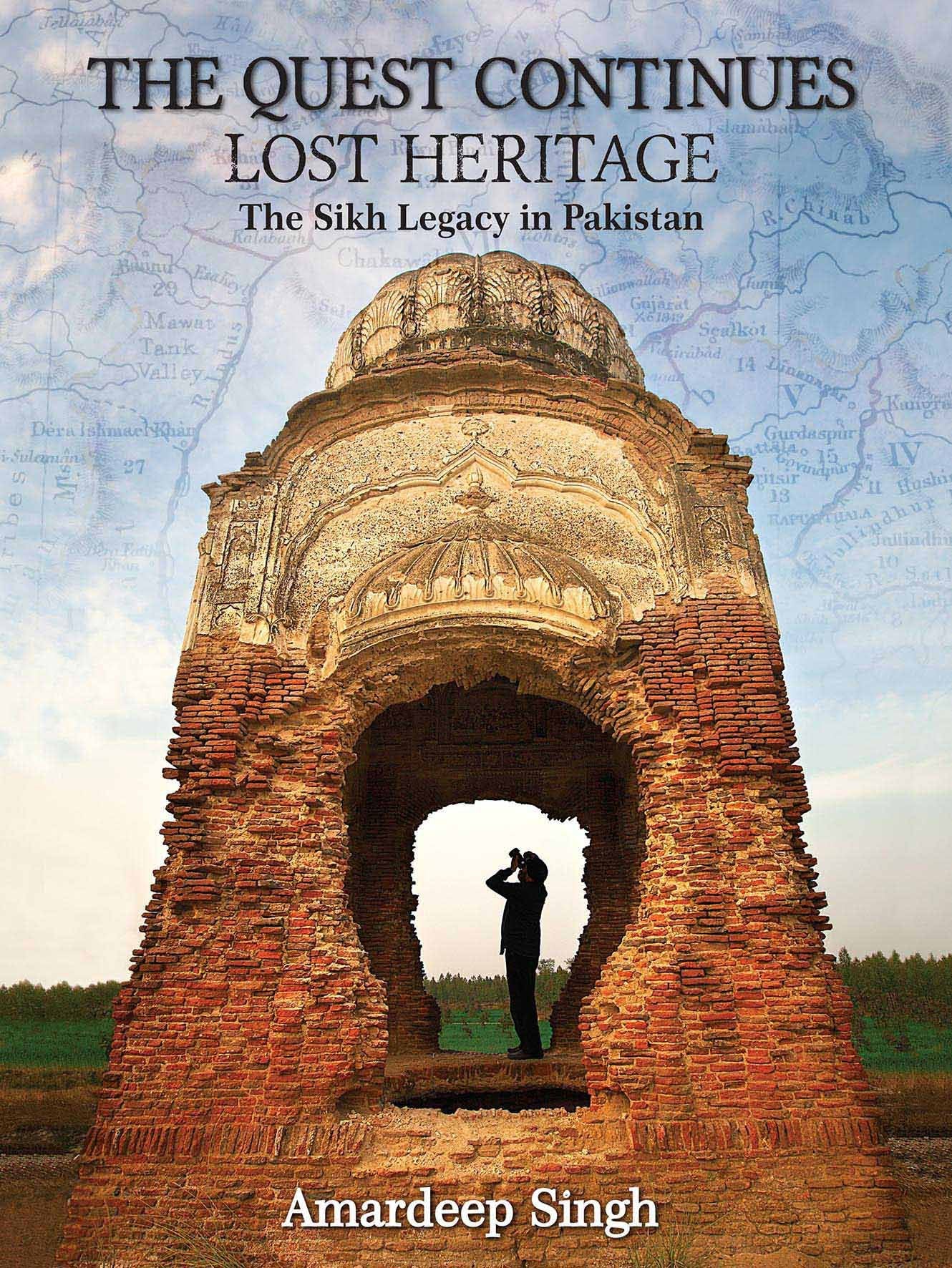 The Quest Continues Lost Heritage: The Sikh Legacy in Pakistan AMARDEEP SINGH Books