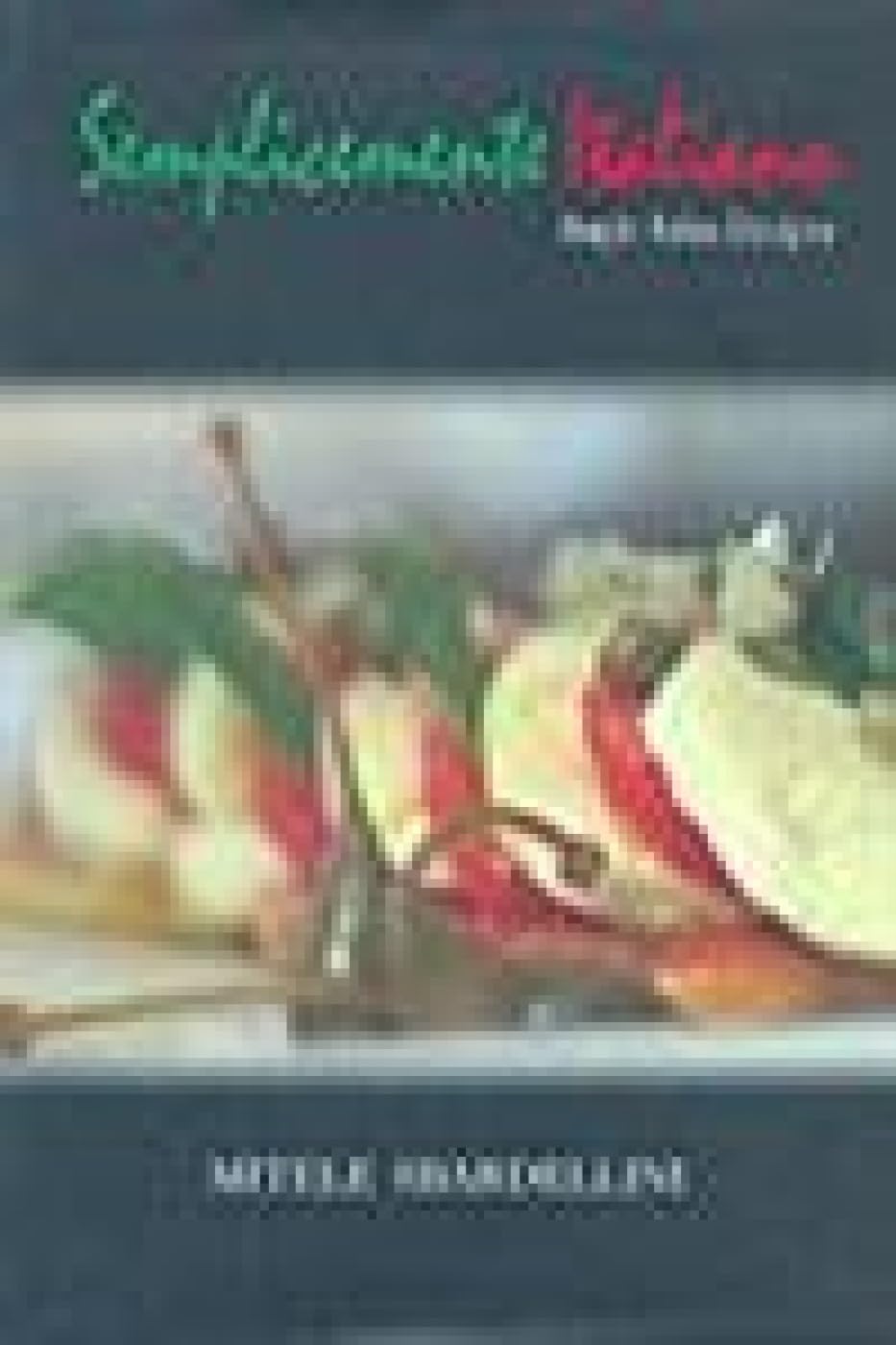 Semplicemente Italiano: Simple Italian Recipes Leisure, Home & Garden