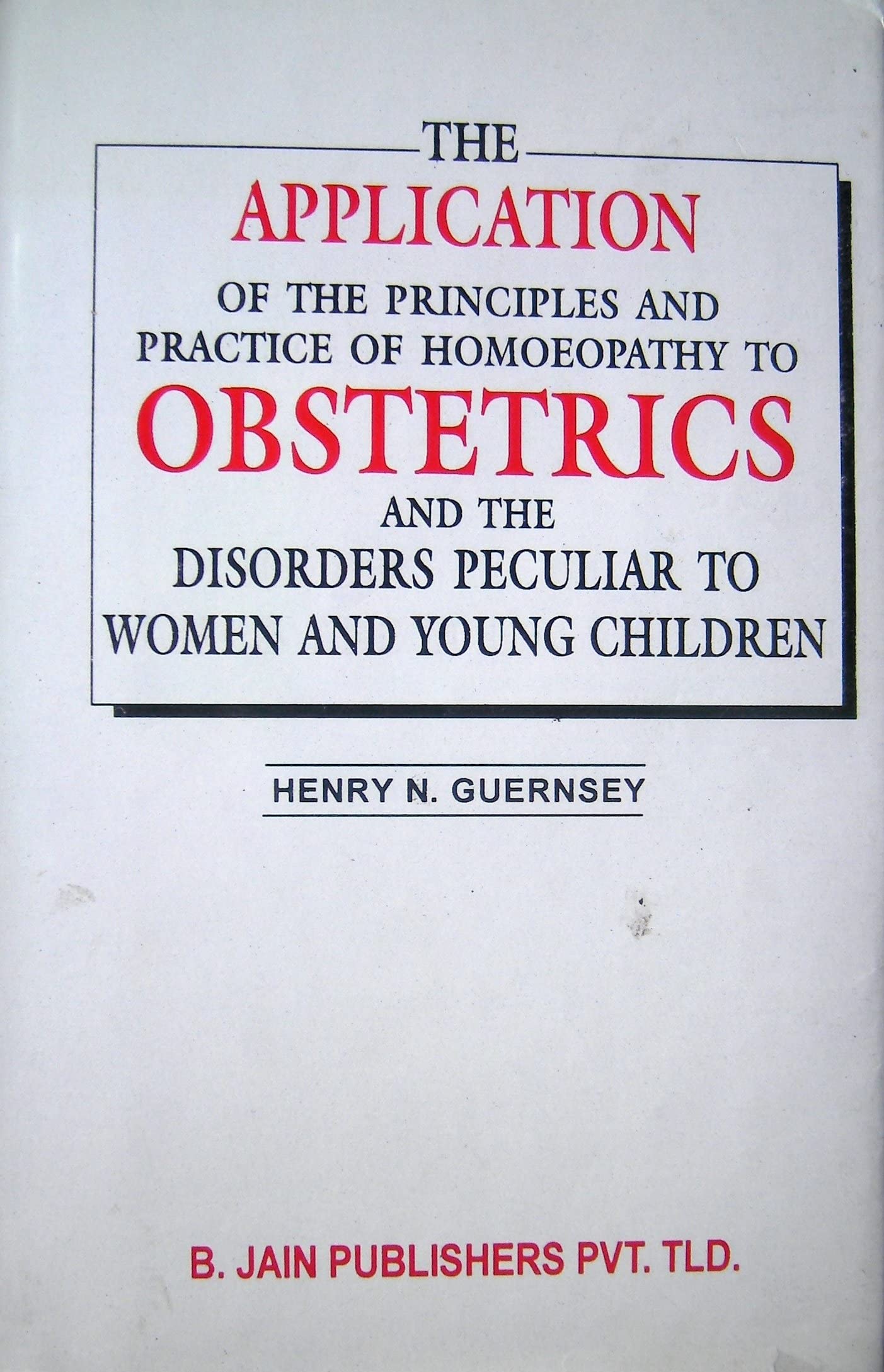 Principles & Practice of Homeopathy in Obstetrics & Paediatrics Medicine