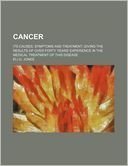Cancer, Its Cause, Symptoms and Treatment Medicine