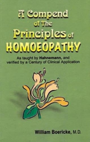 A Compendium of the Principles of Homoeopathy as Taught by Hahnemann and Verified by a Century of Clinical Application Medicine