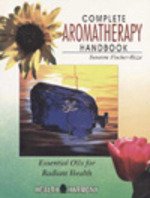 Complete Aromatherapy Handbook: Essential Oils for Radiant Health Health, Nutrition & Fitness