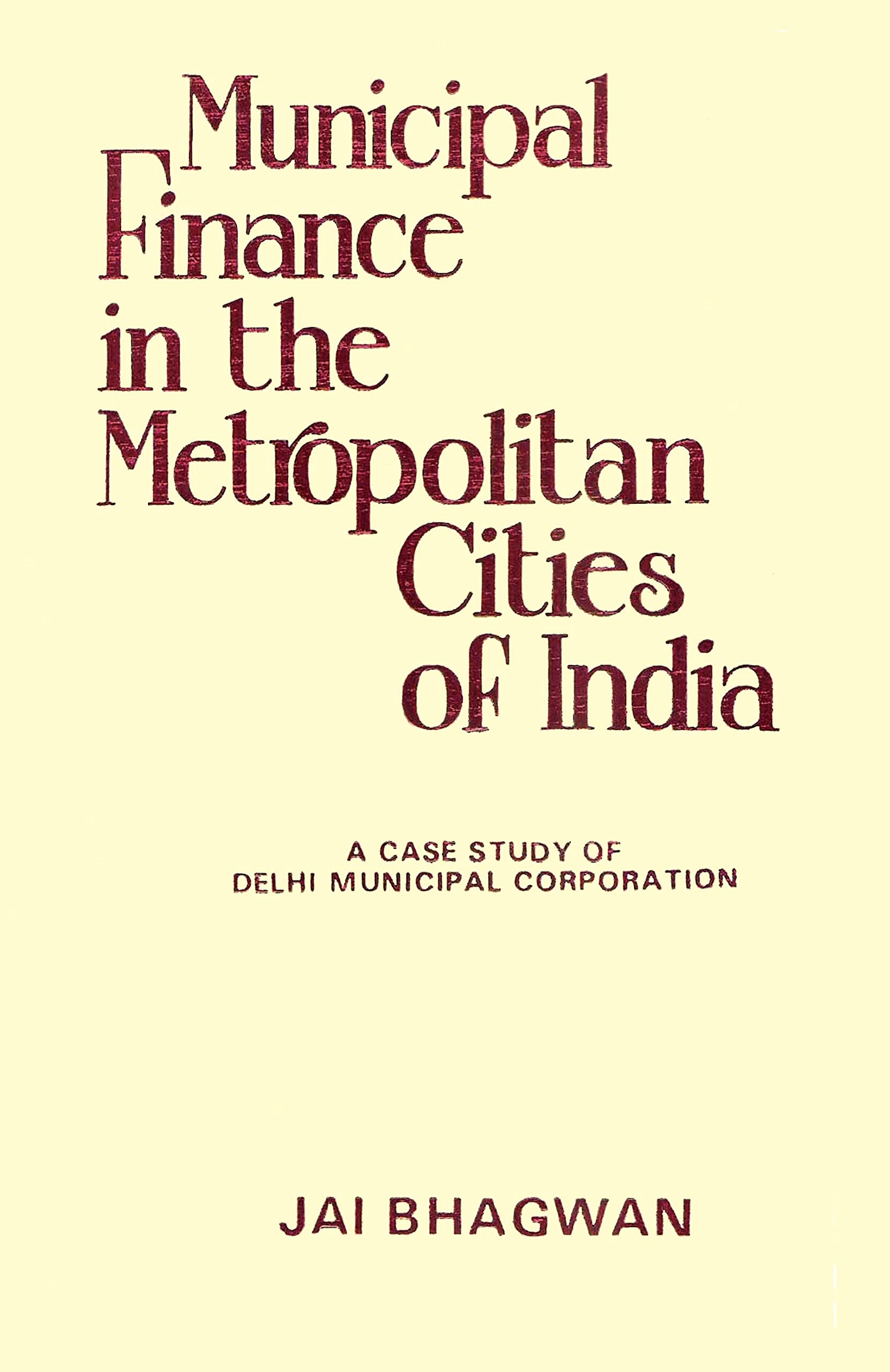 Municipal Finance in the Metropolitan Cities of India- a Case Study of Delhi Municipal Corporation Business & Technology