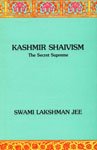 Kashmir Shaivism: The Secret Supreme Religion & Esotericism