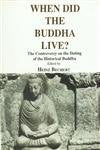When Did the Buddha Live?: Controversy on the Dating of the Historical Buddha - Selected Papers Based on a Symposium Held Under Auspices of the Academy of Sciences (Bibliotheca Indo-Buddhica S.) Politics & History