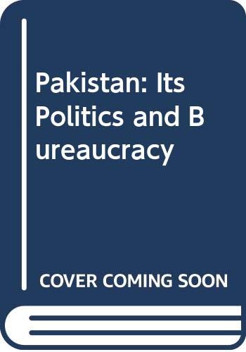 Pakistan: Its Politics and Bureaucracy Politics & History