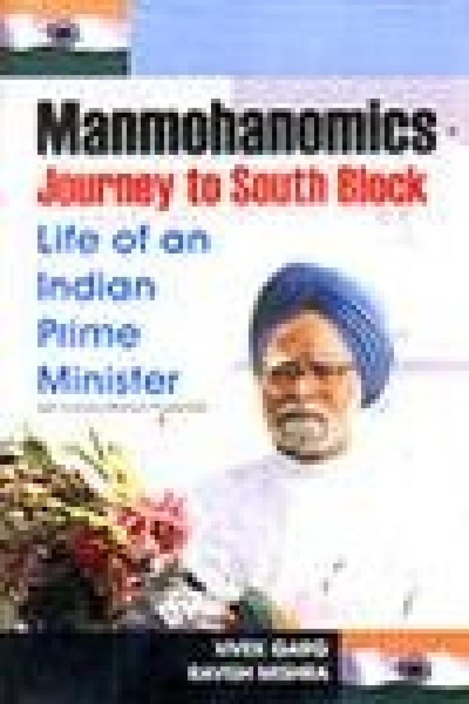 Manmohanomics: Journey to South Block: Life of an Indian Prime Minister Politics & Society