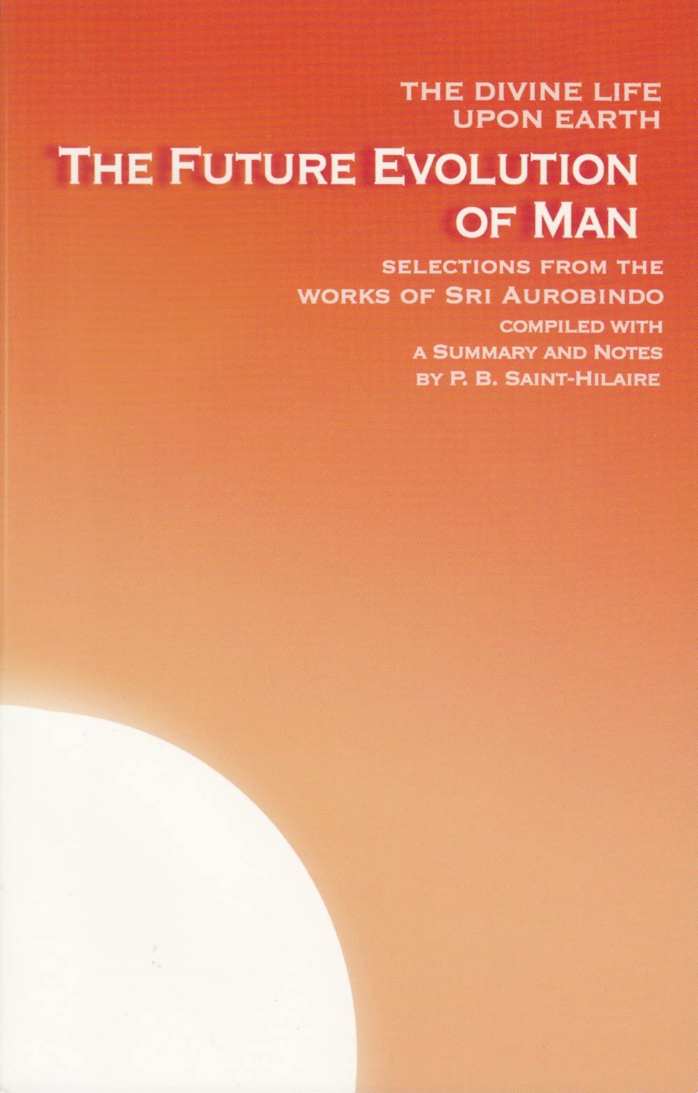 The Future Evolution of Man: The Divine Life Upon Earth Philosophy