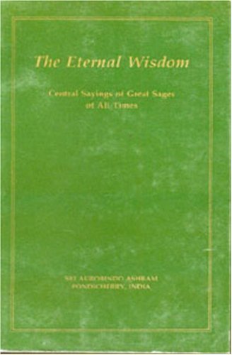 The Eternal Wisdom: Central Sayings of Great Sages of All Times book